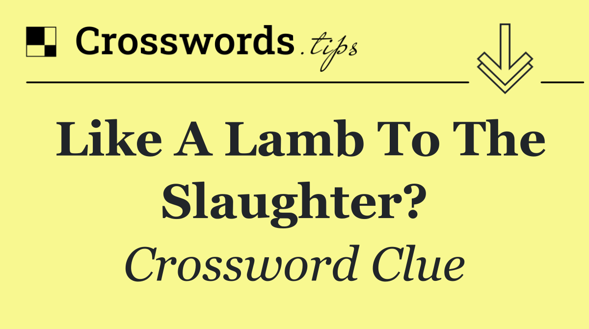 Like a lamb to the slaughter?