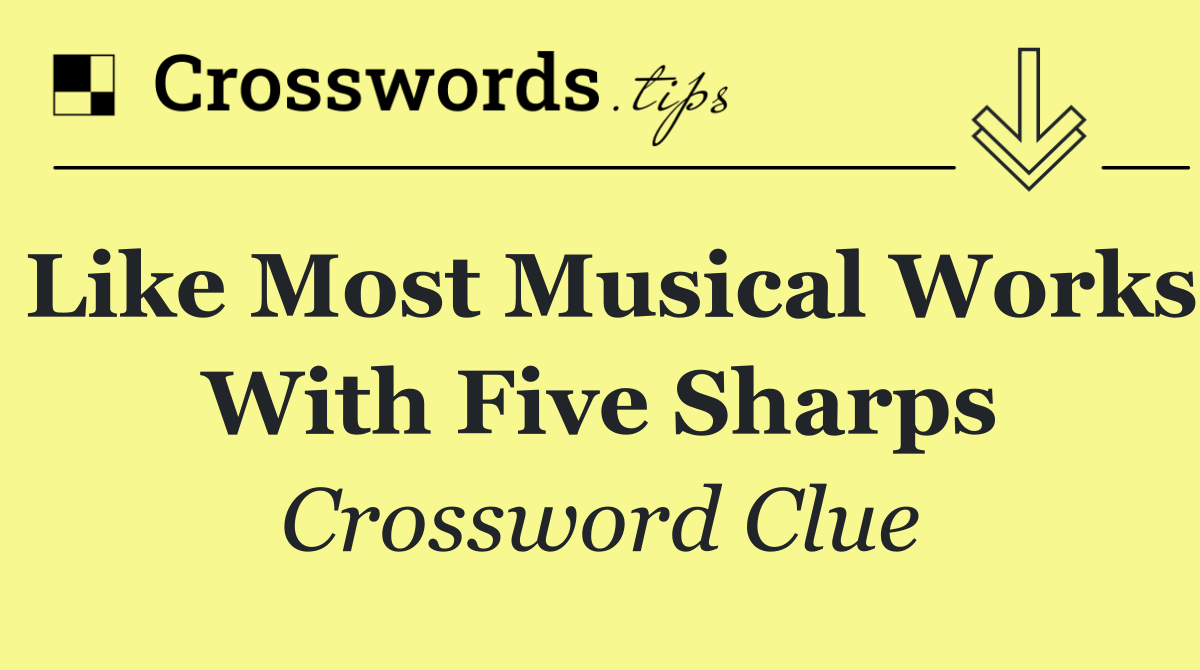 Like most musical works with five sharps