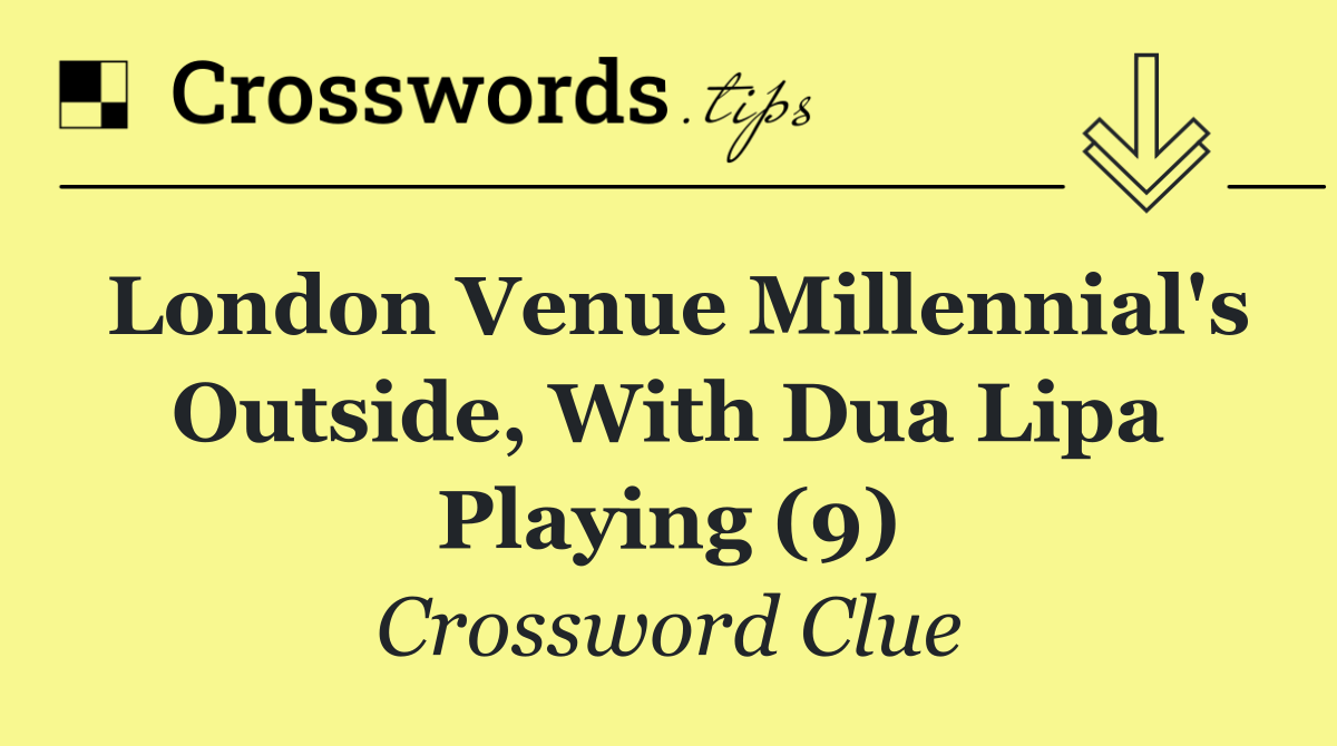 London venue millennial's outside, with Dua Lipa playing (9)