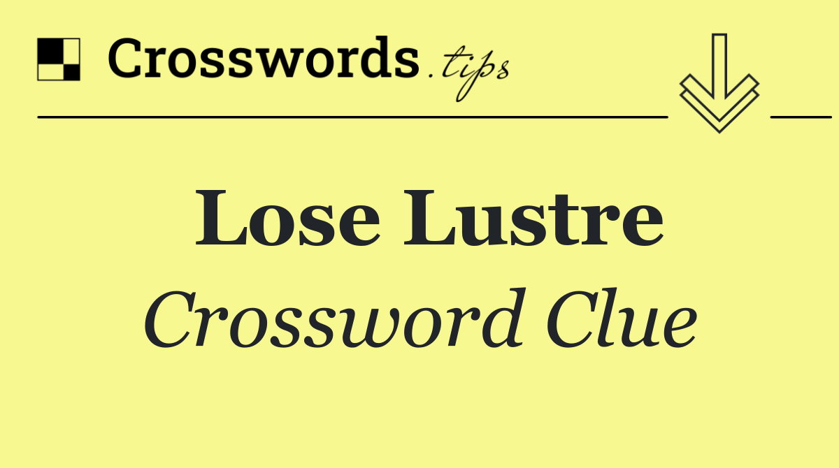 Lose lustre