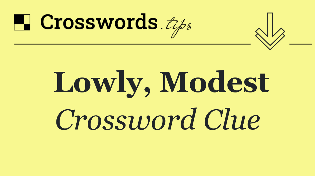 Lowly, modest