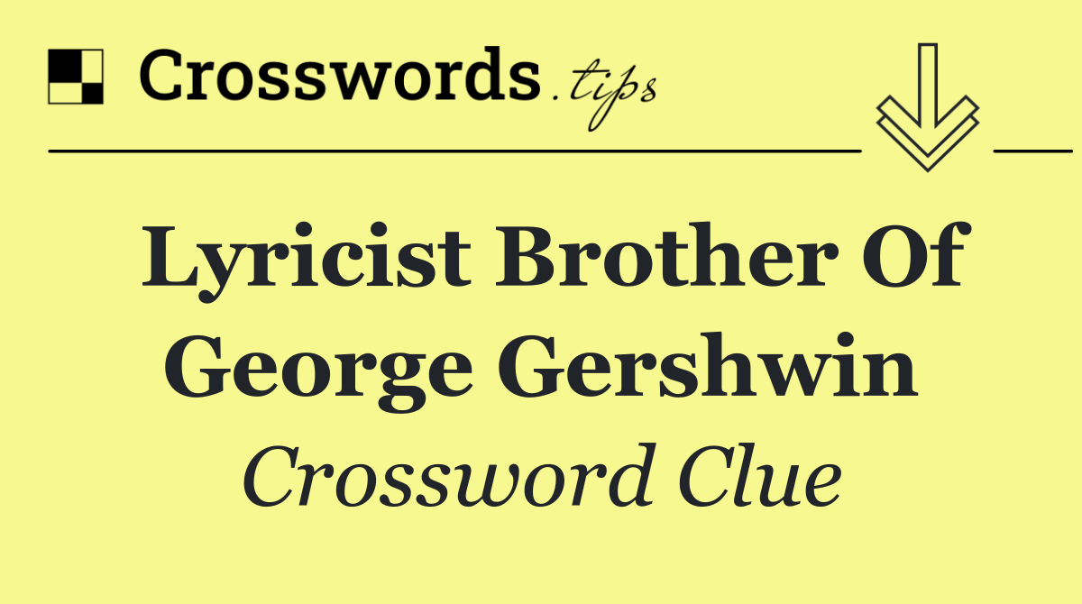 Lyricist brother of George Gershwin