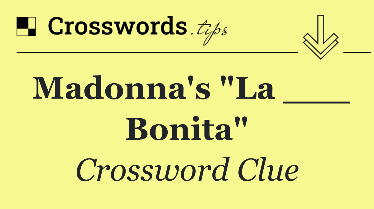 Madonna's "La ___ Bonita"