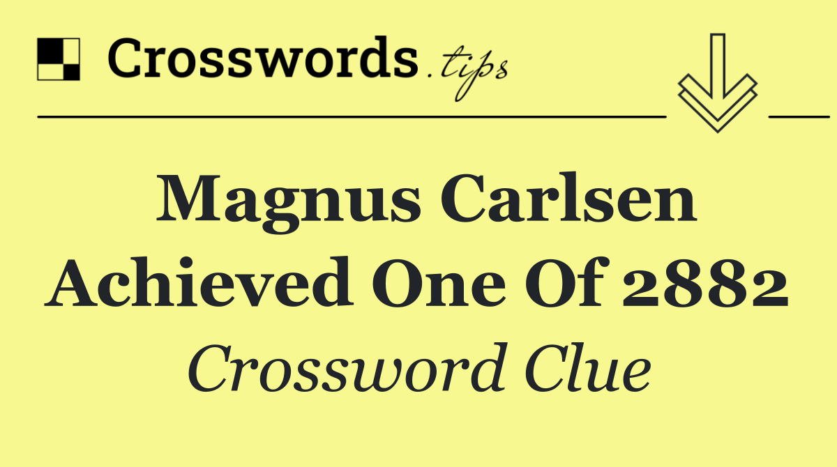Magnus Carlsen achieved one of 2882