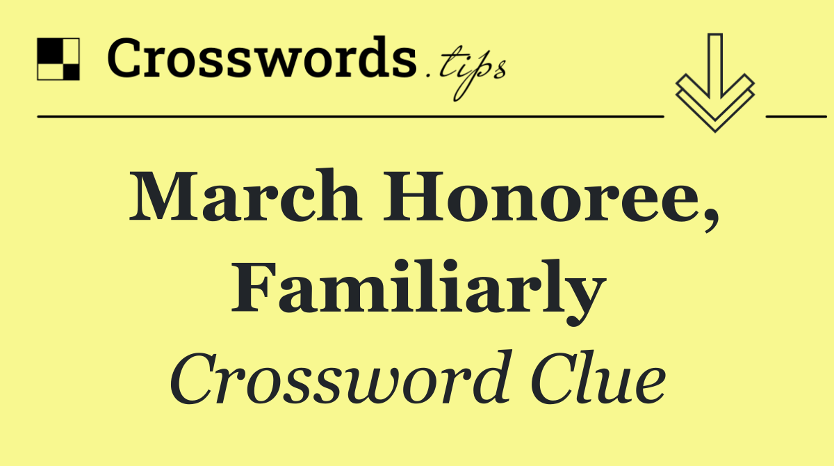 March honoree, familiarly
