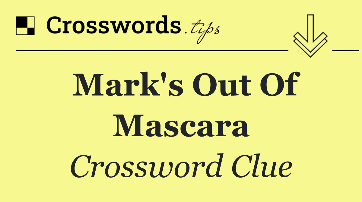 Mark's out of mascara