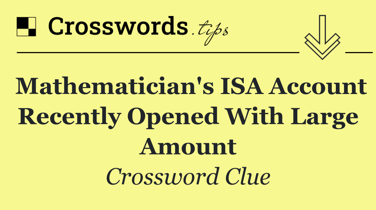 Mathematician's ISA account recently opened with large amount