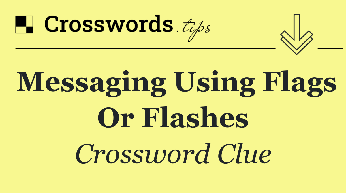 Messaging using flags or flashes