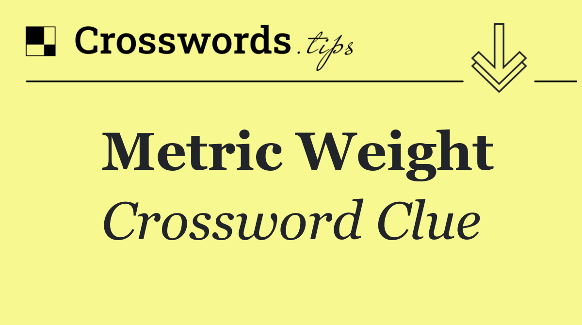 Metric weight