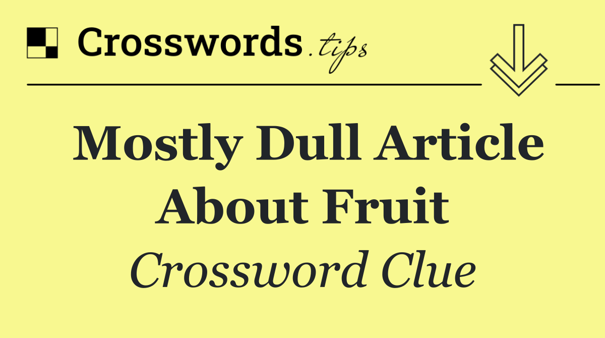 Mostly dull article about fruit