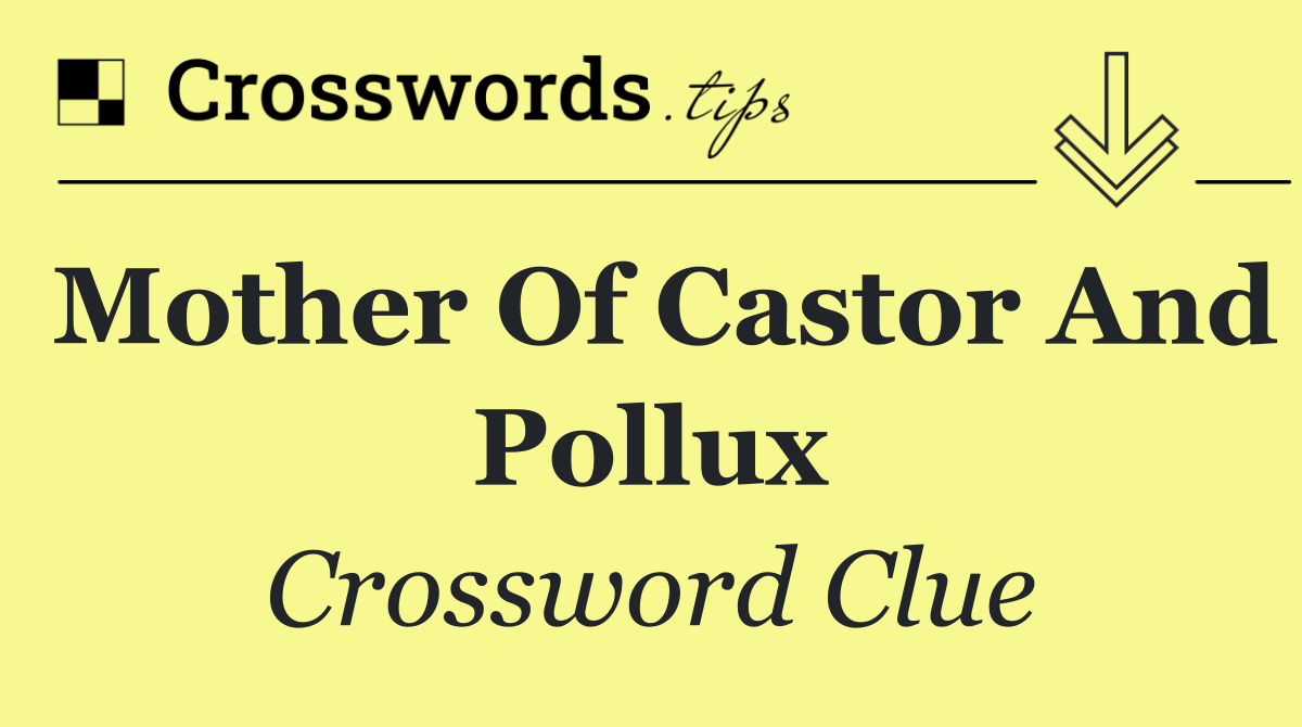 Mother of Castor and Pollux