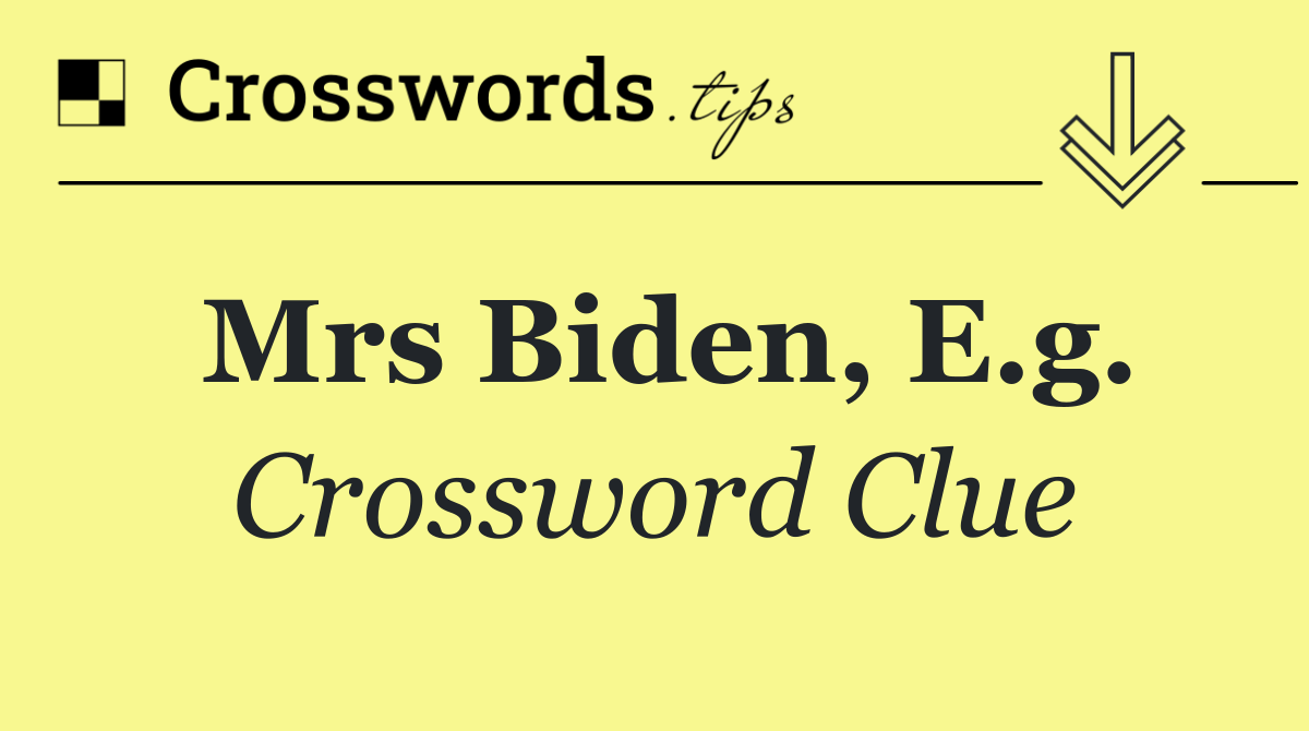 Mrs Biden, e.g.