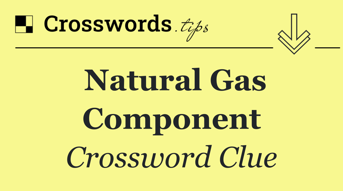 Natural gas component