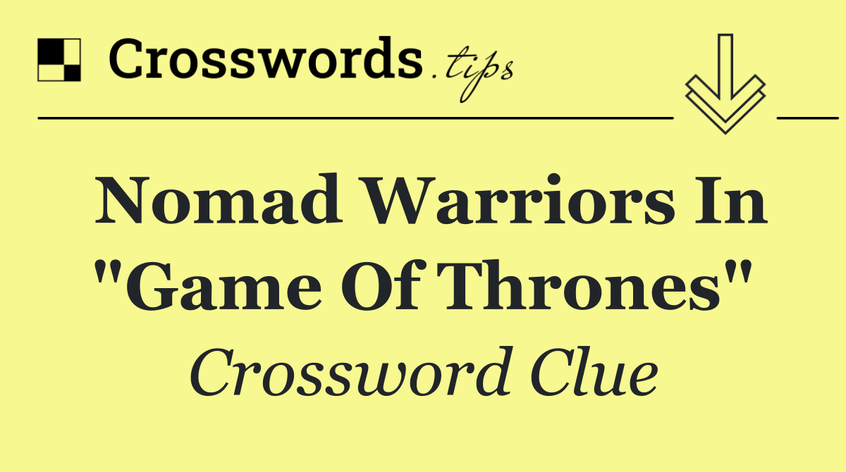 Nomad warriors in "Game of Thrones"