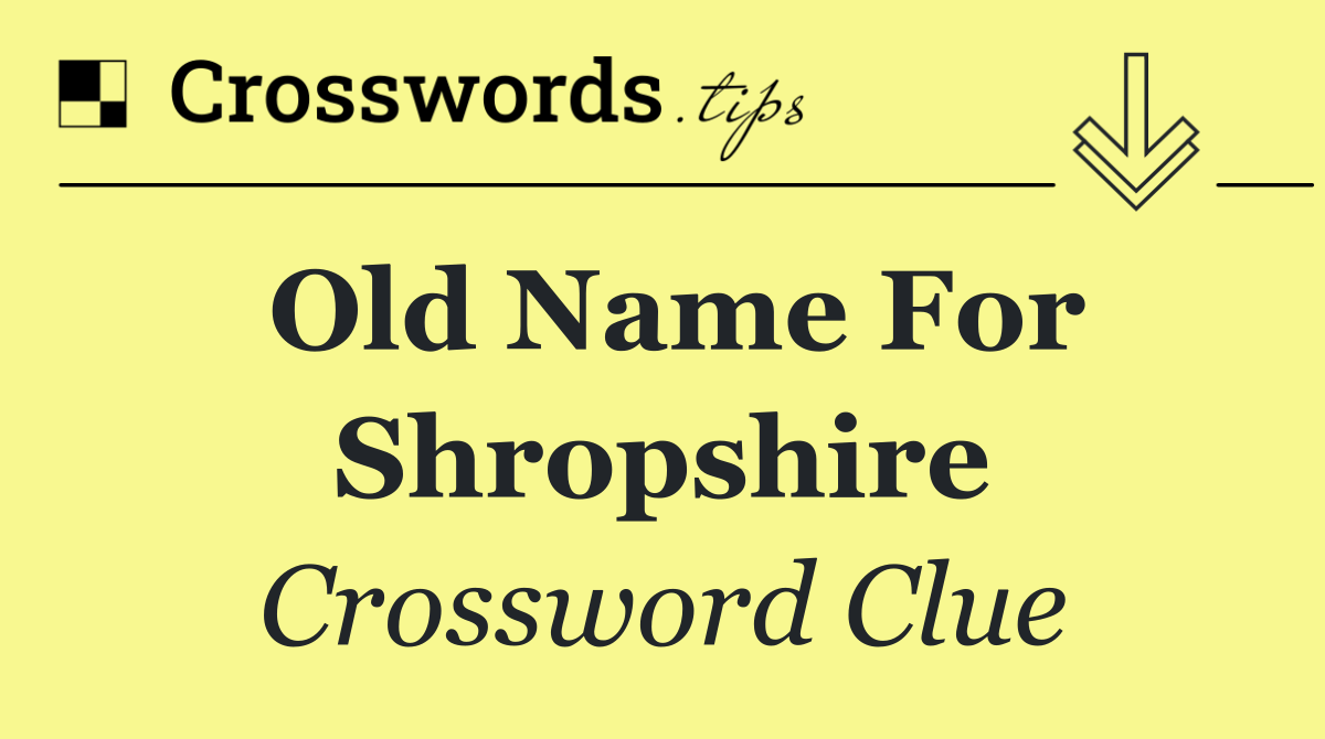 Old name for Shropshire