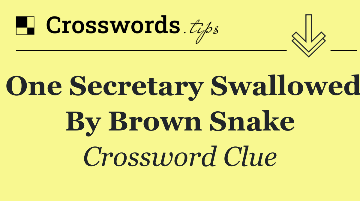 One secretary swallowed by brown snake