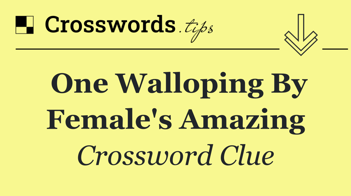 One walloping by female's amazing