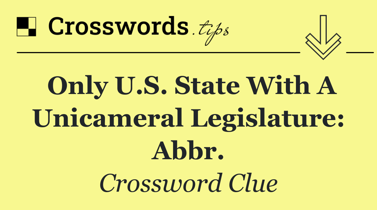 Only U.S. state with a unicameral legislature: Abbr.