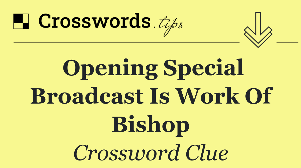 Opening special broadcast is work of bishop