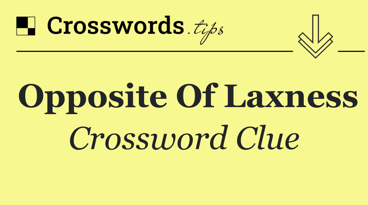 Opposite of laxness