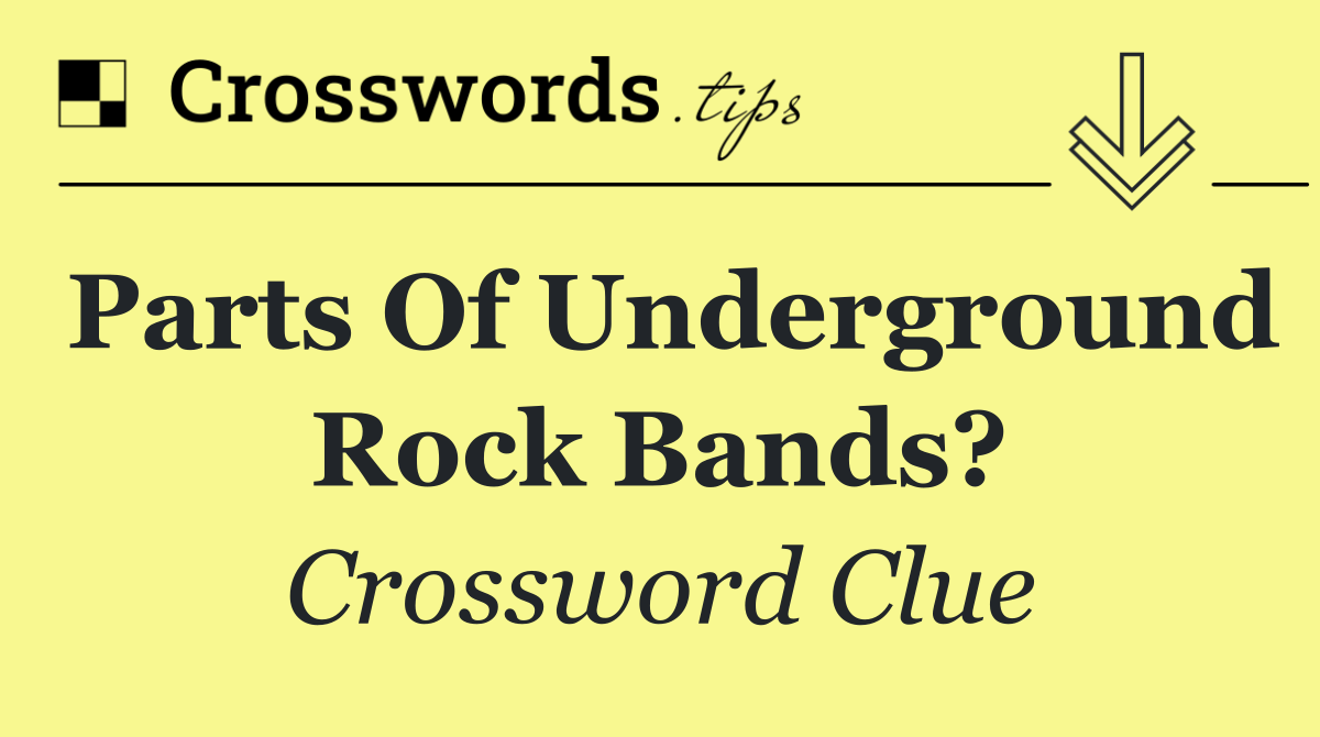 Parts of underground rock bands?