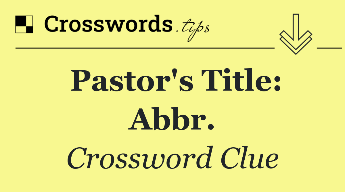 Pastor's title: Abbr.