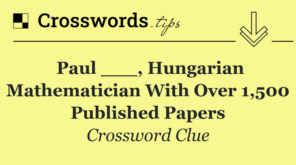 Paul ___, Hungarian mathematician with over 1,500 published papers
