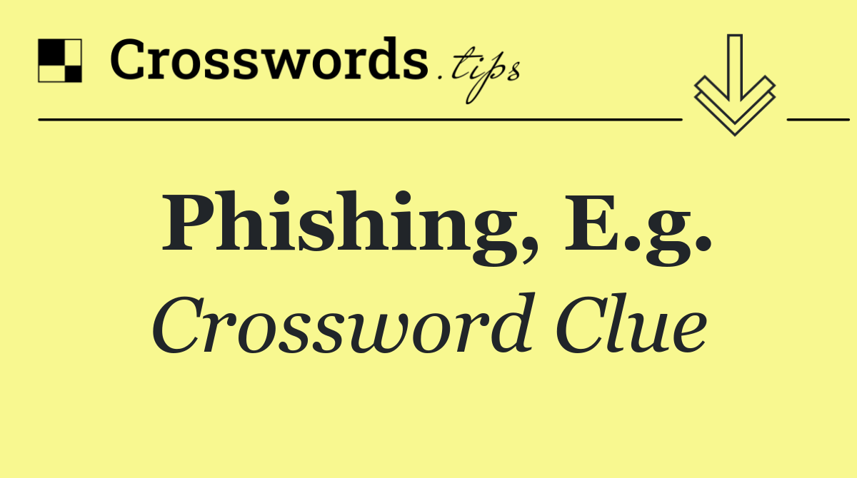 Phishing, e.g.