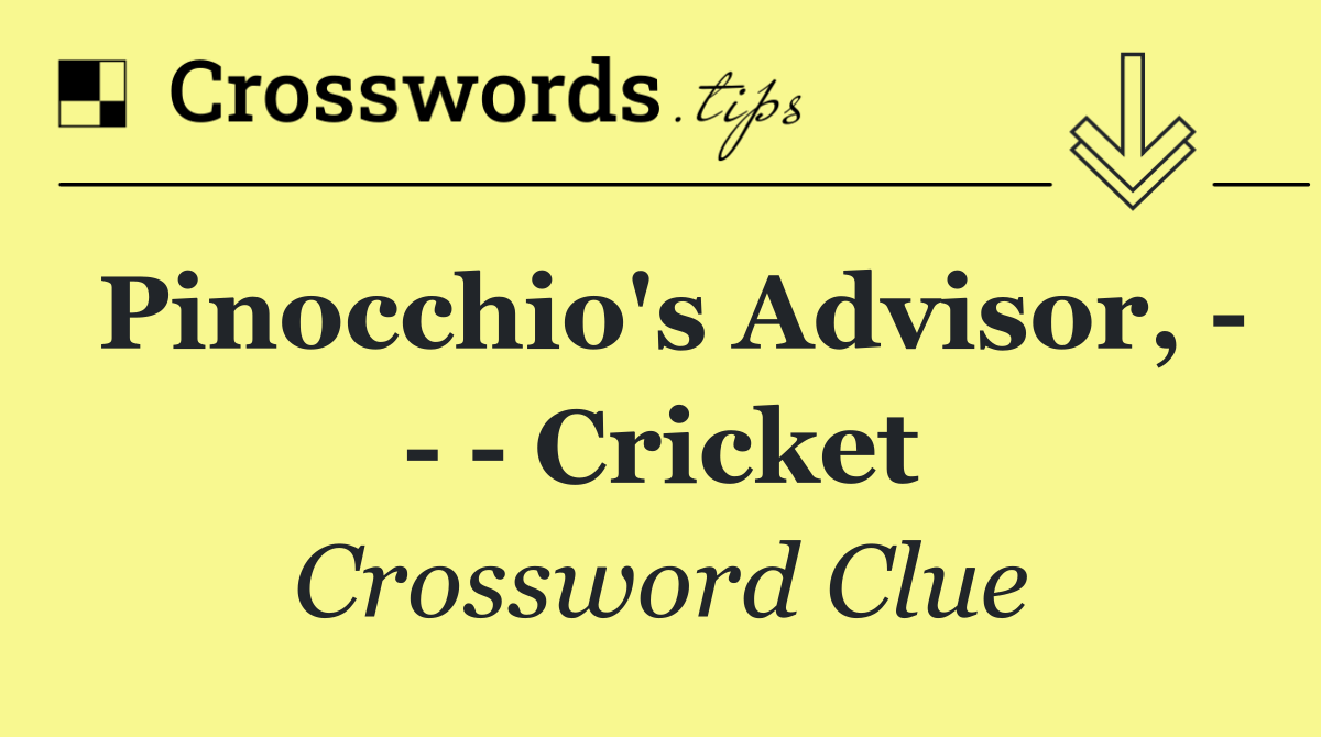 Pinocchio's advisor,       Cricket