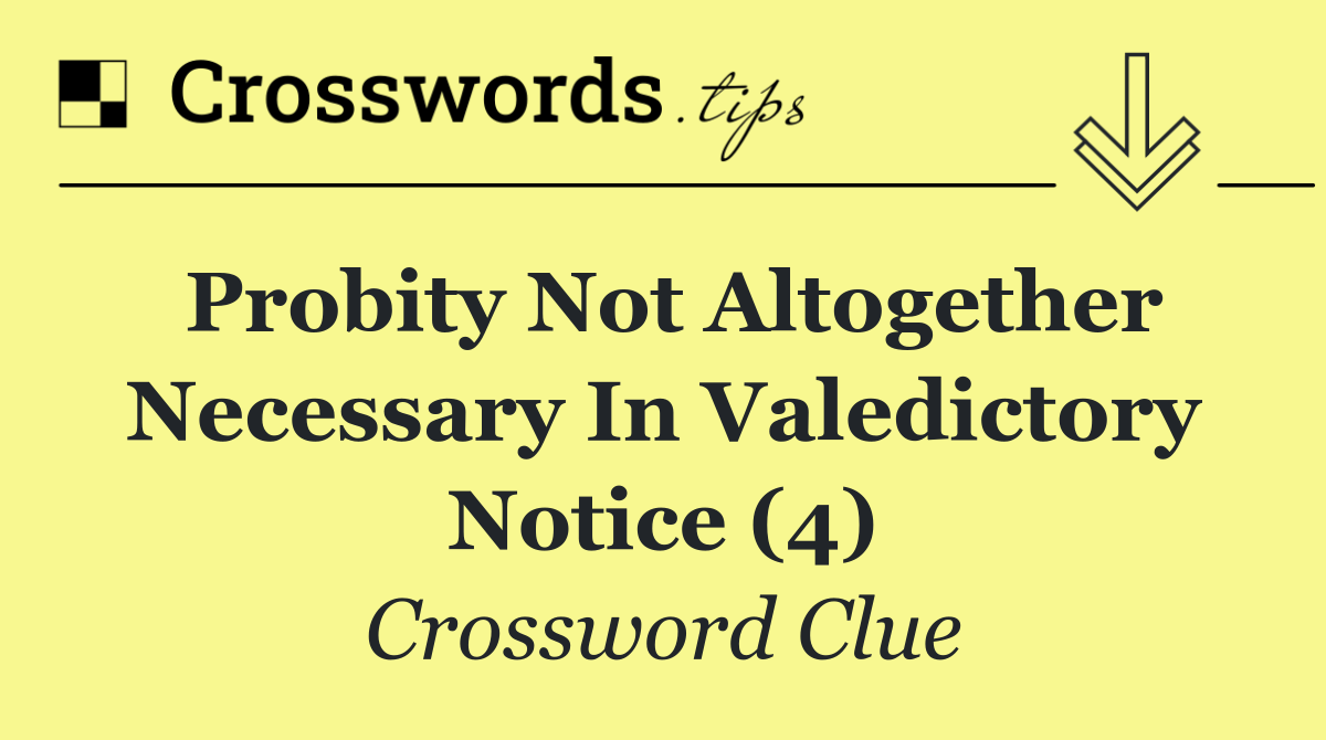 Probity not altogether necessary in valedictory notice (4)