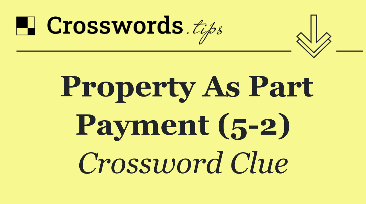 Property as part payment (5 2)