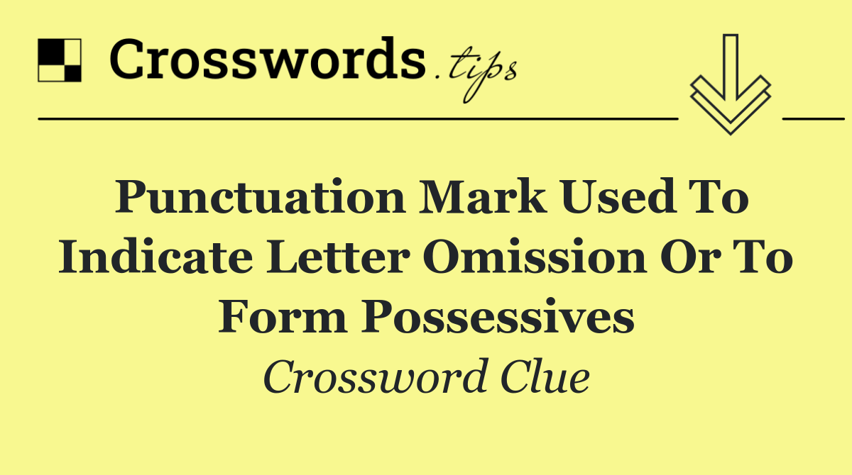 Punctuation mark used to indicate letter omission or to form possessives