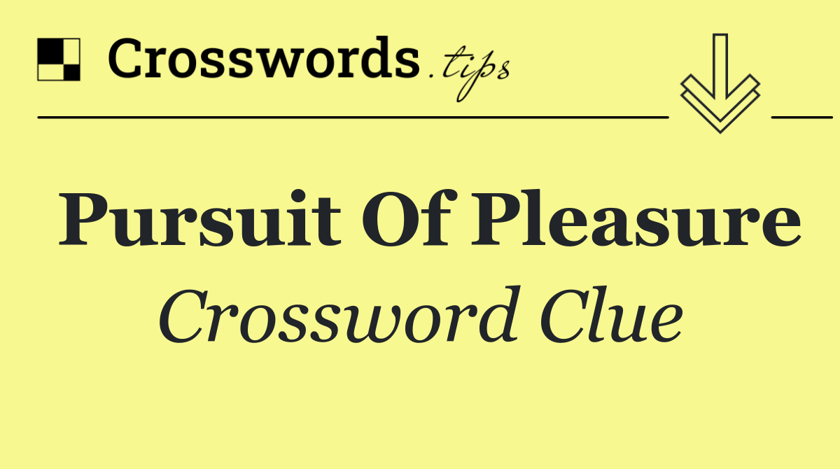 Pursuit of pleasure