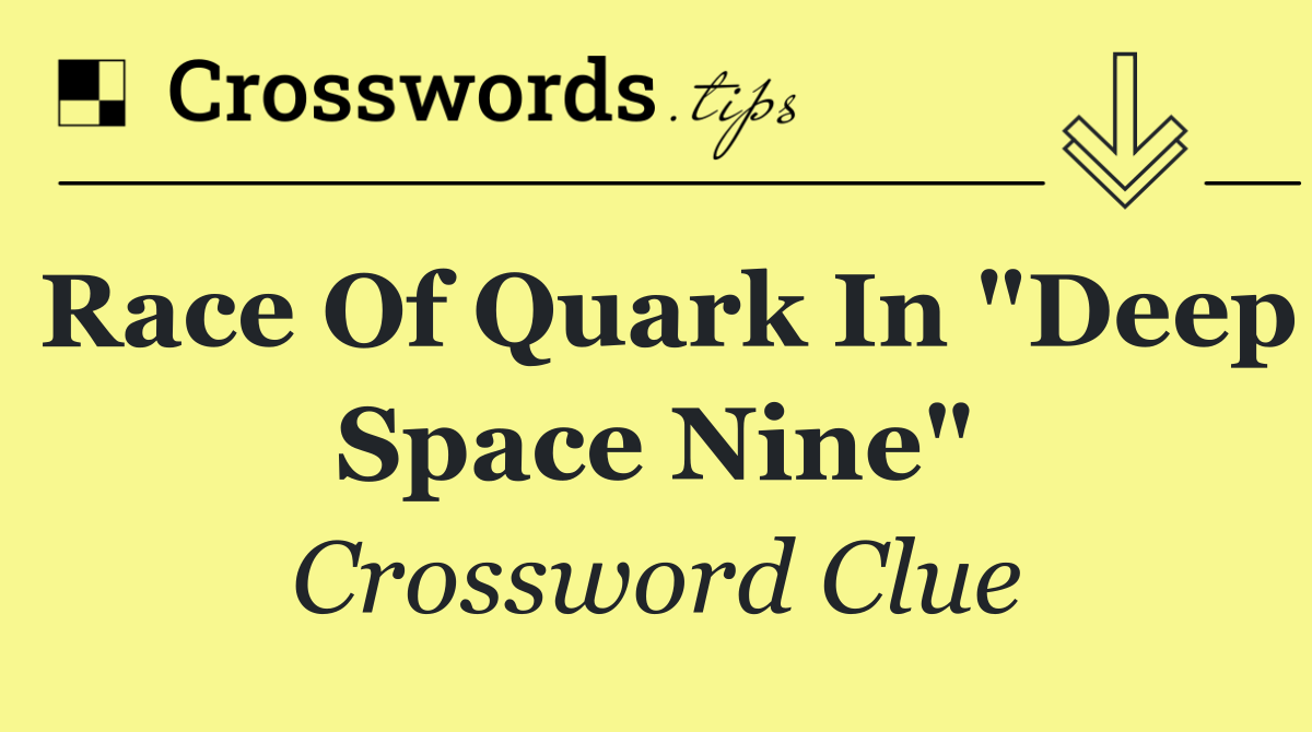 Race of Quark in "Deep Space Nine"