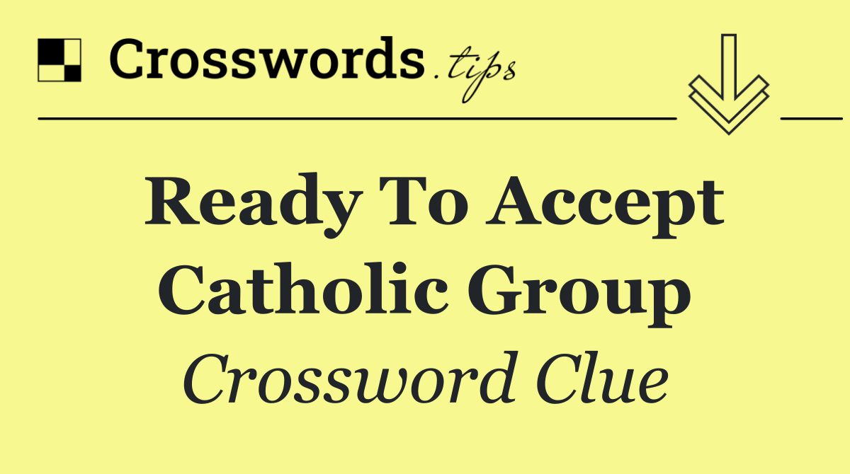 Ready to accept Catholic group