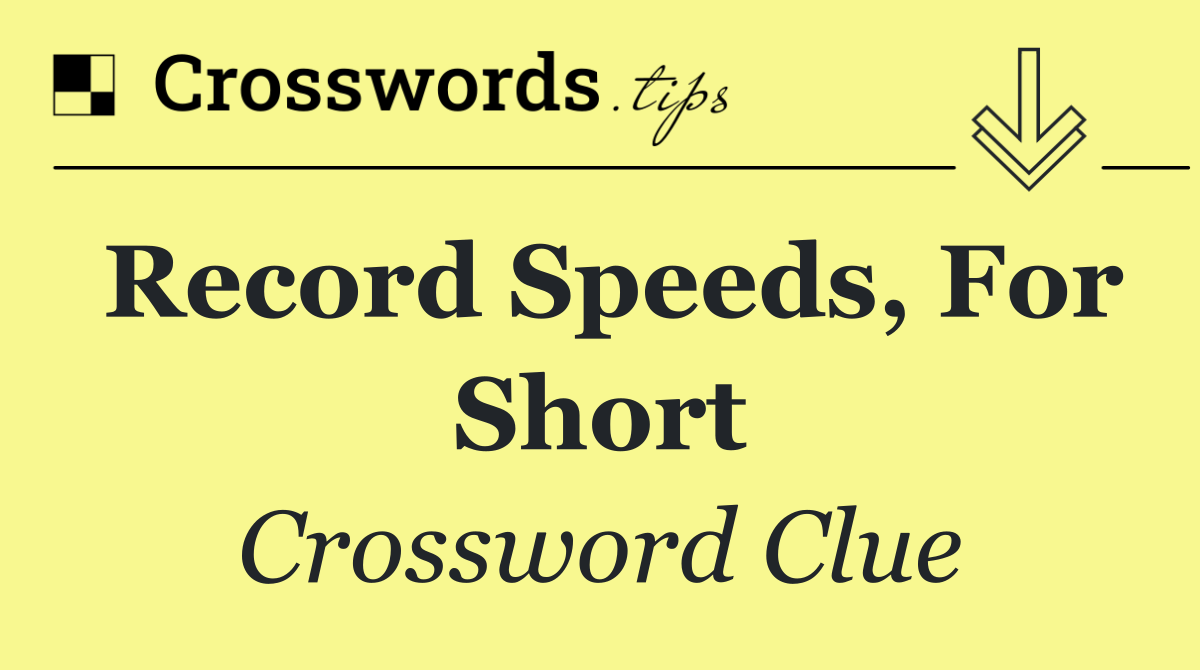 Record speeds, for short