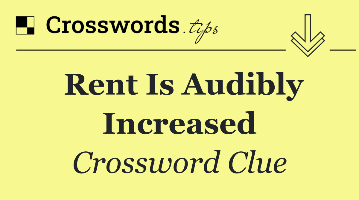 Rent is audibly increased