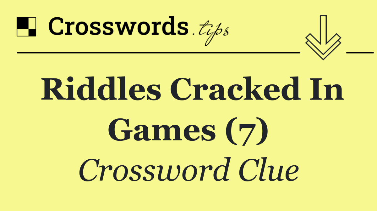 Riddles cracked in games (7)