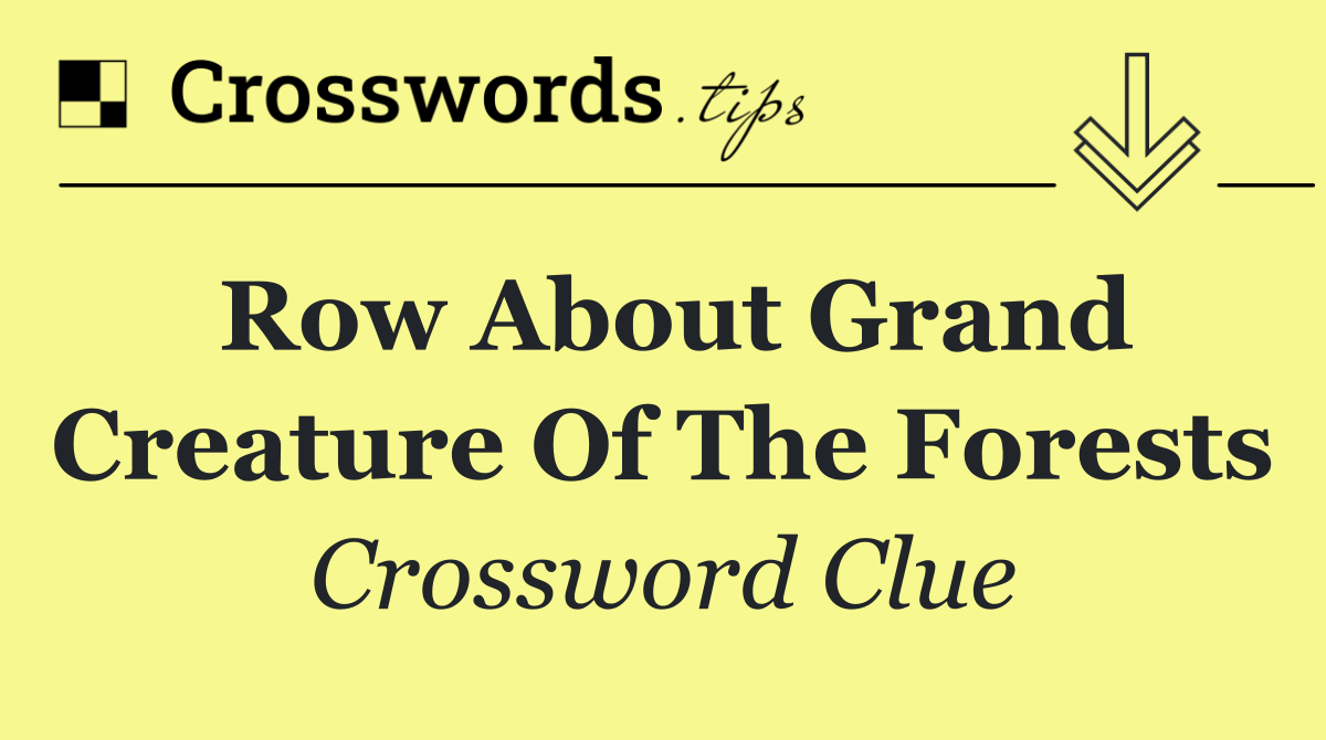 Row about grand creature of the forests