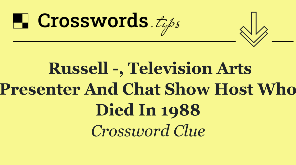 Russell  , television arts presenter and chat show host who died in 1988