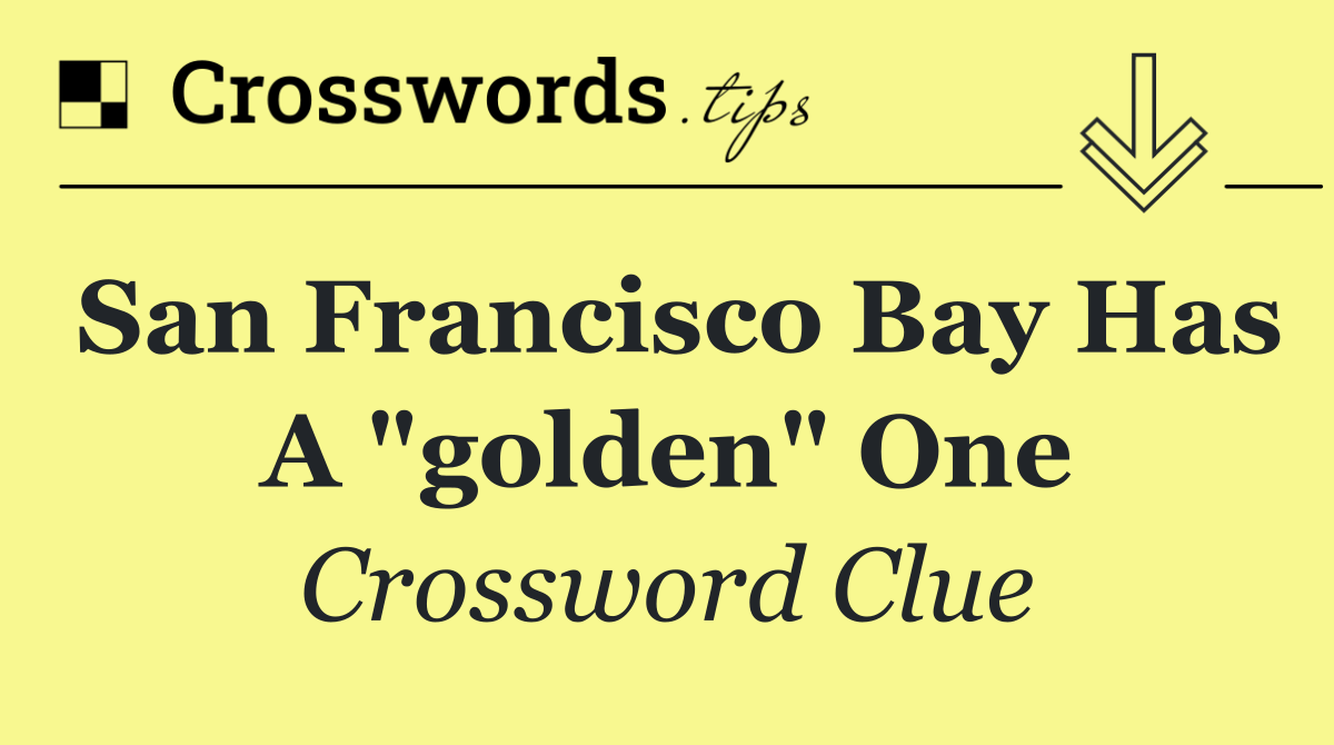 San Francisco Bay has a "golden" one