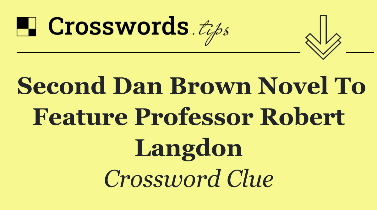 Second Dan Brown novel to feature professor Robert Langdon