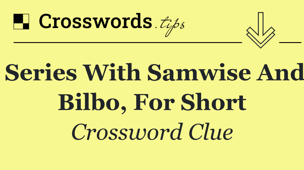 Series with Samwise and Bilbo, for short