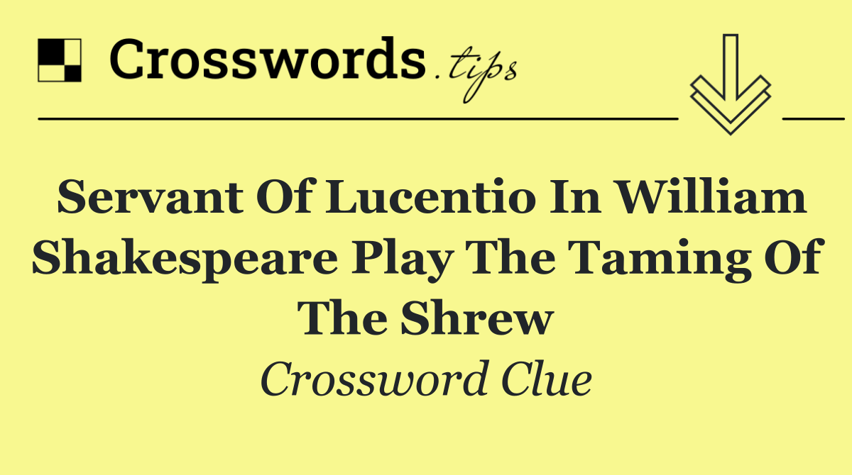 Servant of Lucentio in William Shakespeare play The Taming of the Shrew