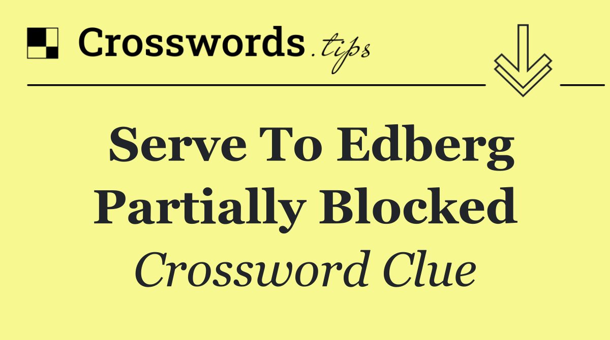 Serve to Edberg partially blocked