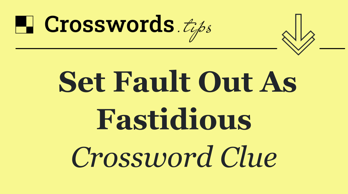Set fault out as fastidious