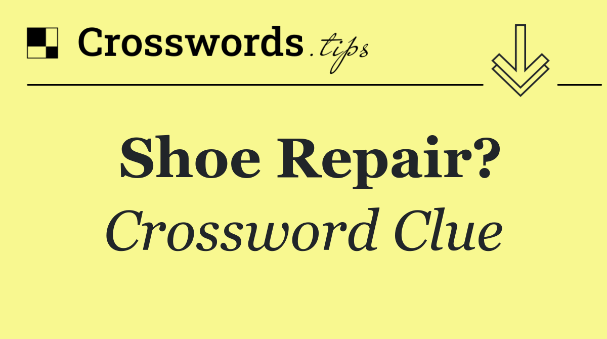 Shoe repair?