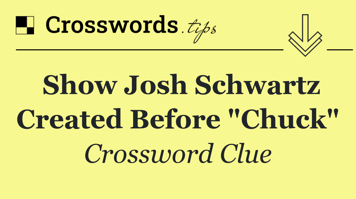 Show Josh Schwartz created before "Chuck"