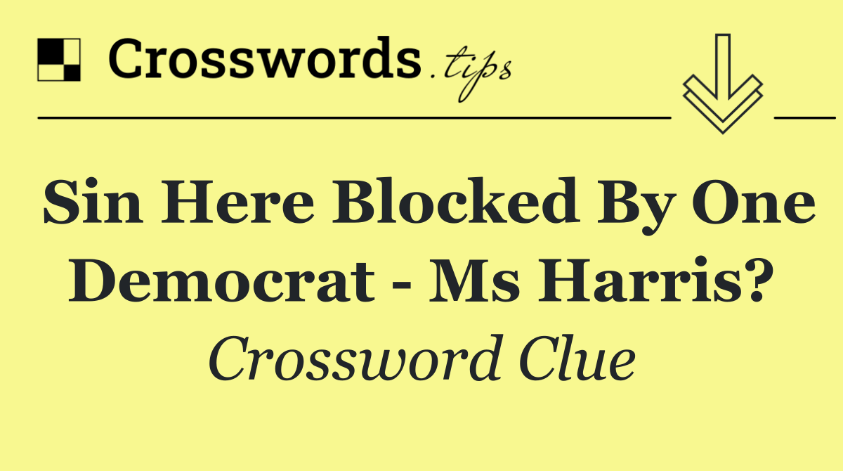 Sin here blocked by one Democrat   Ms Harris?