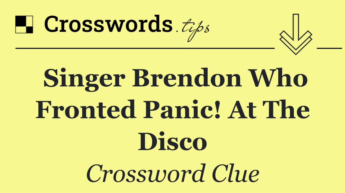 Singer Brendon who fronted Panic! at the Disco